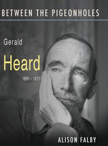 Between the Pigeonholes: Gerald Heard, 1889-1971