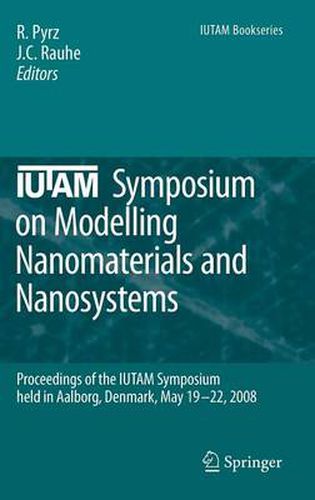 IUTAM Symposium on Modelling Nanomaterials and Nanosystems: Proceedings of the IUTAM Symposium held in Aalborg, Denmark, 19-22 May, 2008