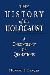 Cover image for The History of the Holocaust: A Chronology of Quotations