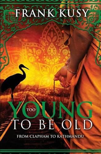 Cover image for Too Young to be Old: From Clapham to Kathmandu