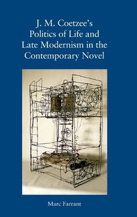 Cover image for J. M. Coetzee's Politics of Life and Late Modernism in the Contemporary Novel
