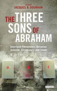 Cover image for The Three Sons of Abraham: Interfaith Encounters Between Judaism, Christianity and Islam