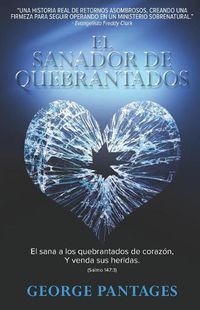 Cover image for El Sanador de Quebrantados: El sana a los quebrantados de corazon, y venda sus heridas