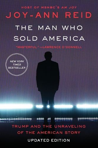 Cover image for The Man Who Sold America: Trump and the Unraveling of the American Story