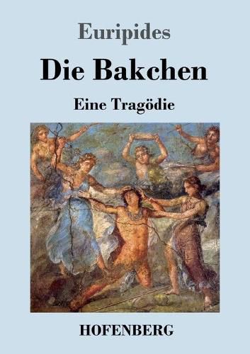 Cover image for Die Bakchen: Eine Tragoedie