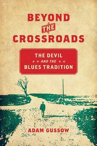 Cover image for Beyond the Crossroads: The Devil and the Blues Tradition