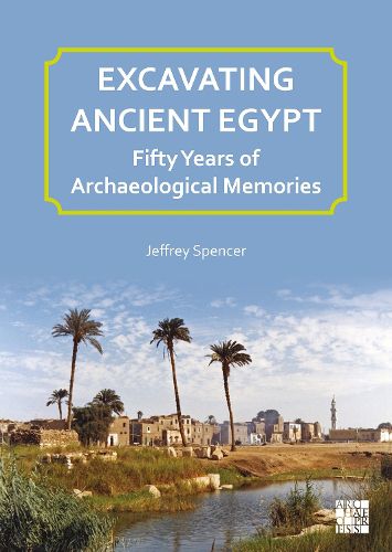 Cover image for Excavating Ancient Egypt: Fifty Years of Archaeological Memories