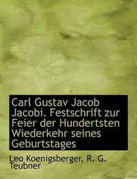 Cover image for Carl Gustav Jacob Jacobi. Festschrift Zur Feier Der Hundertsten Wiederkehr Seines Geburtstages