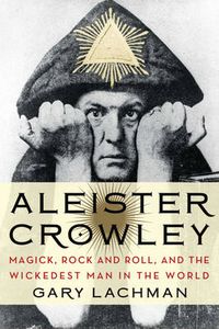 Cover image for Aleister Crowley: Magick, Rock and Roll, and the Wickedest Man in the World