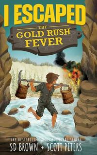 Cover image for I Escaped The Gold Rush Fever: A California Gold Rush Survival Story