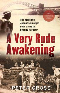 Cover image for A Very Rude Awakening: The night the Japanese midget subs came to Sydney harbour