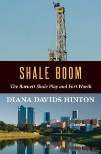 Cover image for Shale Boom: The Barnett Shale Play and Fort Worth