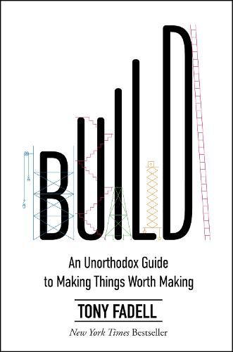 Cover image for Build: An Unorthodox Guide to Making Things Worth Making