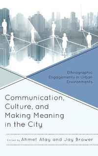 Cover image for Communication, Culture, and Making Meaning in the City: Ethnographic Engagements in Urban Environments