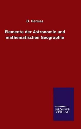 Cover image for Elemente der Astronomie und mathematischen Geographie