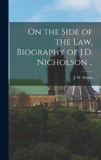 Cover image for On the Side of the Law, Biography of J.D. Nicholson ..