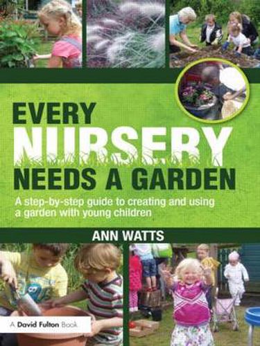 Cover image for Every Nursery Needs a Garden: A Step-by-step Guide to Creating and Using a Garden with Young Children