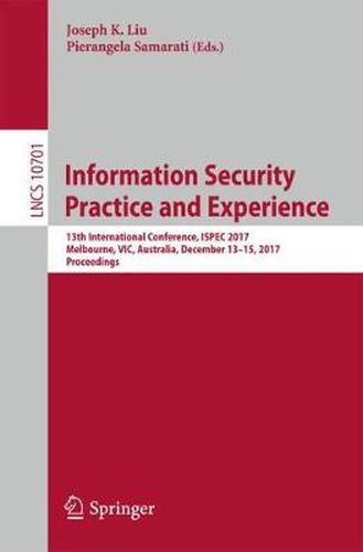 Cover image for Information Security Practice and Experience: 13th International Conference, ISPEC 2017, Melbourne, VIC, Australia, December 13-15, 2017, Proceedings