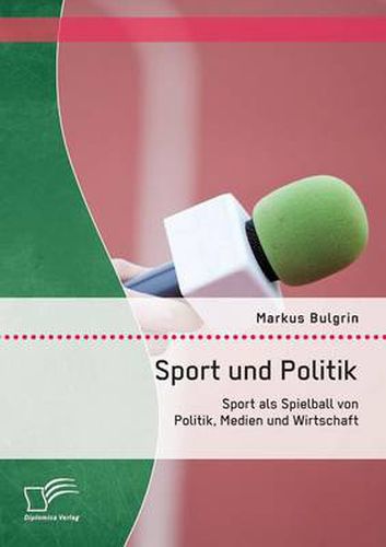 Cover image for Sport und Politik: Sport als Spielball von Politik, Medien und Wirtschaft