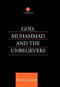 Cover image for God, Muhammad and the Unbelievers: A Qur'anic Study