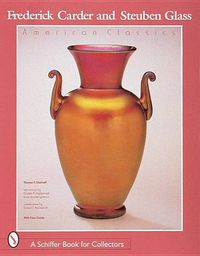 Cover image for Frederick Carder and Steuben Glass: American Classics