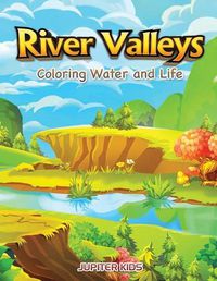 Cover image for River Valleys: Coloring Water and Life