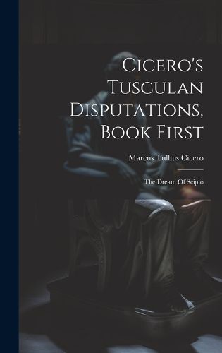 Cover image for Cicero's Tusculan Disputations, Book First