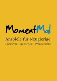 Cover image for MomentMal - Anspiele fur Neugierige: Humorvoll - Kurzweilig - Praxiserprobt