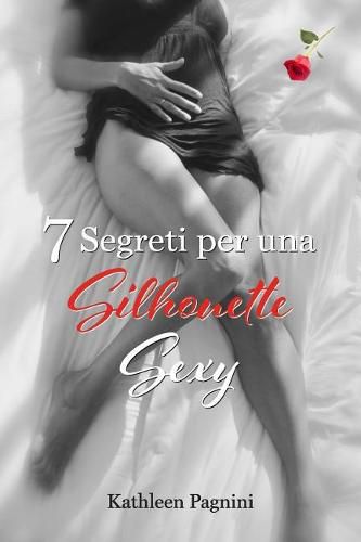 Cover image for 7 Segreti per una Silhouette Sexy: Niente Pillole, Assorbenti, Chirurgia Plastica, Kegel, o Addominali!