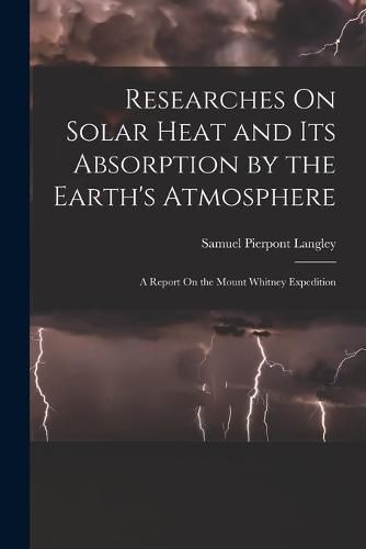 Cover image for Researches On Solar Heat and Its Absorption by the Earth's Atmosphere