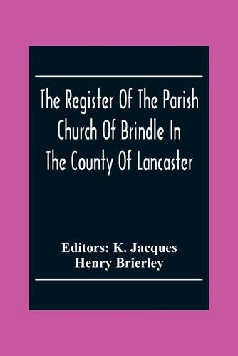 Cover image for The Register Of The Parish Church Of Brindle In The County Of Lancaster; Christenings, Burials, And Weddings 1558-1714