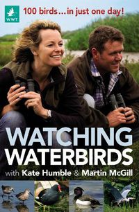 Cover image for Watching Waterbirds with Kate Humble and Martin McGill: 100 birds ... in just one day!