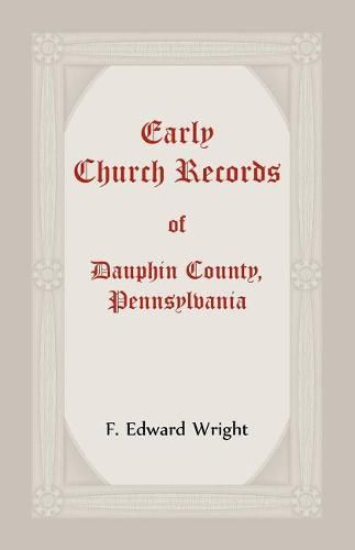 Early Church Records Of Dauphin County, Pennsylvania