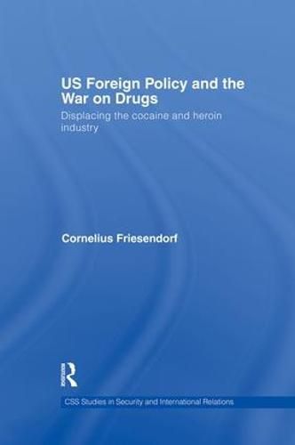 Cover image for US Foreign Policy and the War on Drugs: Displacing the Cocaine and Heroin Industry