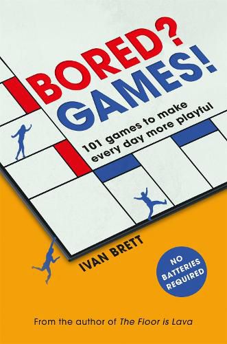 Cover image for Bored? Games!: 101 games to make every day more playful, from the author of THE FLOOR IS LAVA