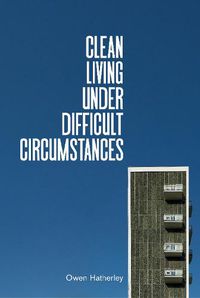Cover image for Clean Living Under Difficult Circumstances: Finding a Home in the Ruins of Modernism