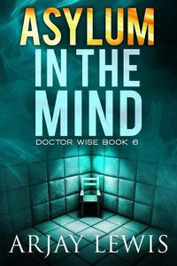 Cover image for Asylum In The Mind: Doctor Wise Book 6