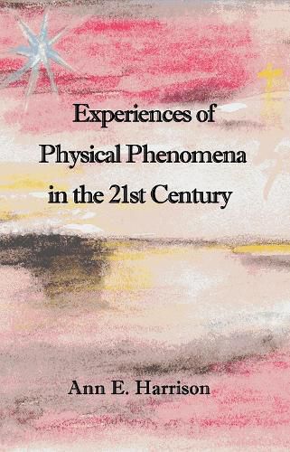 Experiences of Physical Phenomena in the 21st Century