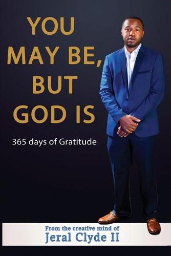 Cover image for You May be But God Is: 365 Days of Gratitude