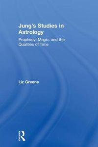 Cover image for Jung's Studies in Astrology: Prophecy, Magic, and the Qualities of Time