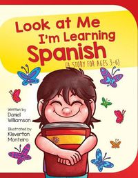 Cover image for Look At Me I'm Learning Spanish: A Story For Ages 3-6