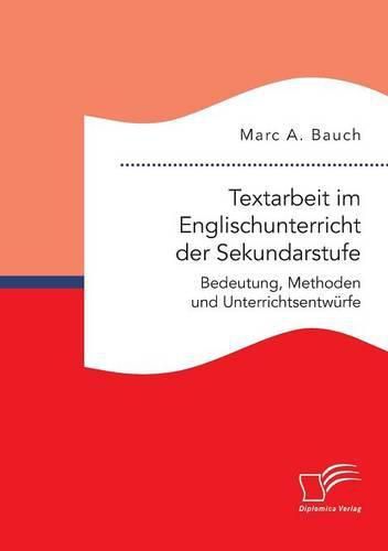 Cover image for Textarbeit im Englischunterricht der Sekundarstufe: Bedeutung, Methoden und Unterrichtsentwurfe