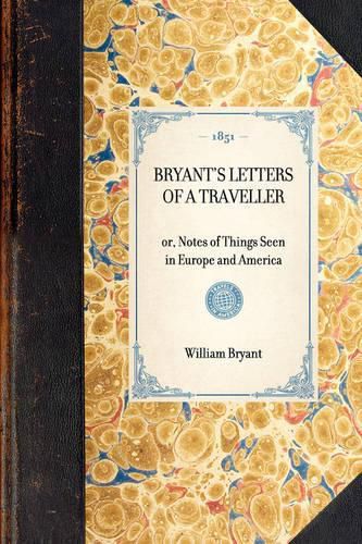 Bryant's Letters of a Traveller: Or, Notes of Things Seen in Europe and America