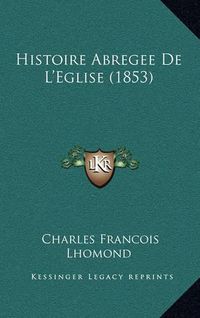 Cover image for Histoire Abregee de L'Eglise (1853)