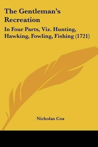 Cover image for The Gentleman's Recreation: In Four Parts, Viz. Hunting, Hawking, Fowling, Fishing (1721)