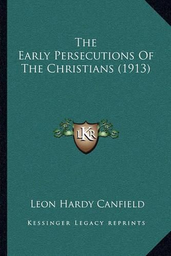 Cover image for The Early Persecutions of the Christians (1913)