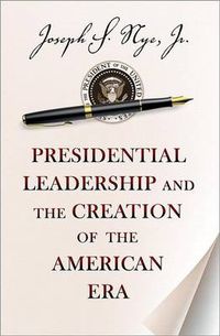 Cover image for Presidential Leadership and the Creation of the American Era