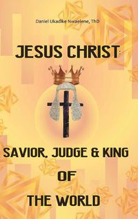 Cover image for Jesus Christ: Savior, Judge and King of the World