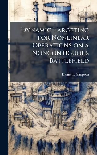 Cover image for Dynamic Targeting for Nonlinear Operations on a Noncontiguous Battlefield
