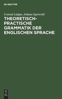 Cover image for Theoretisch-Practische Grammatik Der Englischen Sprache: Fur Lehrer Und Lernende